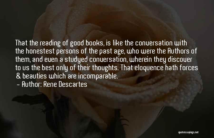 Rene Descartes Quotes: That The Reading Of Good Books, Is Like The Conversation With The Honestest Persons Of The Past Age, Who Were