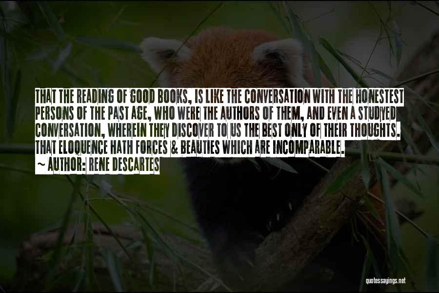 Rene Descartes Quotes: That The Reading Of Good Books, Is Like The Conversation With The Honestest Persons Of The Past Age, Who Were