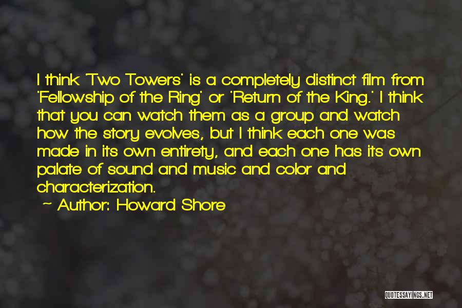 Howard Shore Quotes: I Think 'two Towers' Is A Completely Distinct Film From 'fellowship Of The Ring' Or 'return Of The King.' I