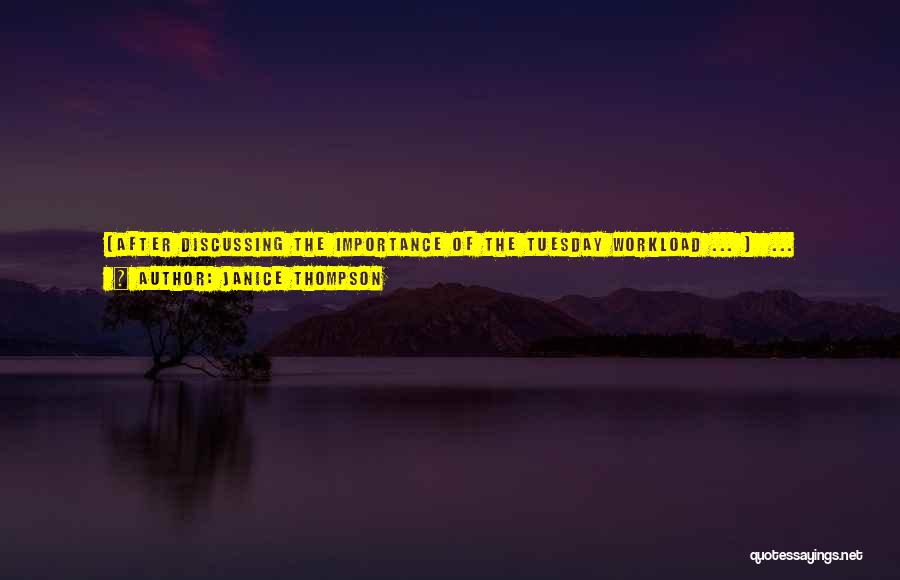 Janice Thompson Quotes: [after Discussing The Importance Of The Tuesday Workload ... ] ... 'anyway, I Spend A Lot Of Time Praying. And