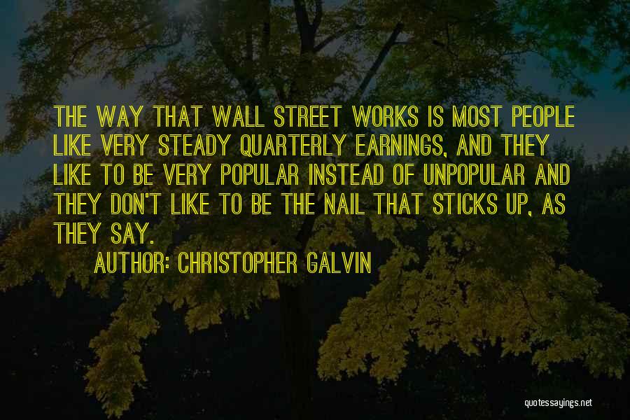 Christopher Galvin Quotes: The Way That Wall Street Works Is Most People Like Very Steady Quarterly Earnings, And They Like To Be Very