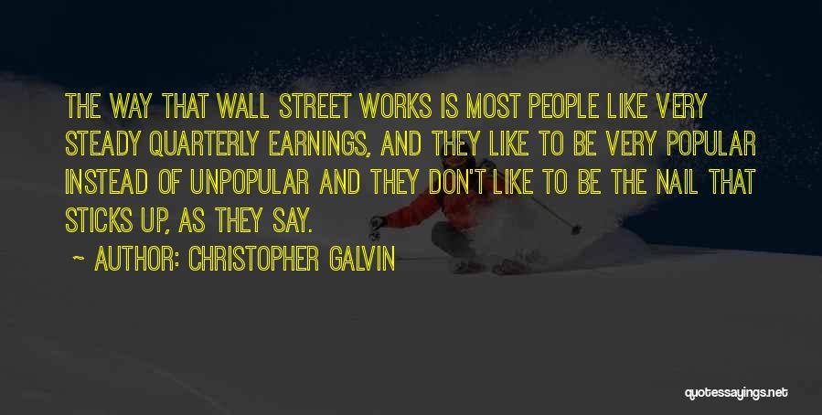 Christopher Galvin Quotes: The Way That Wall Street Works Is Most People Like Very Steady Quarterly Earnings, And They Like To Be Very