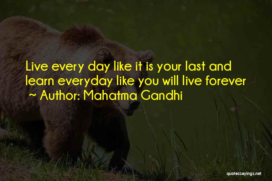 Mahatma Gandhi Quotes: Live Every Day Like It Is Your Last And Learn Everyday Like You Will Live Forever