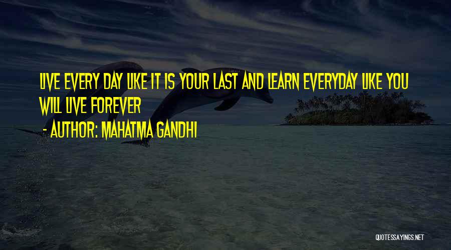 Mahatma Gandhi Quotes: Live Every Day Like It Is Your Last And Learn Everyday Like You Will Live Forever