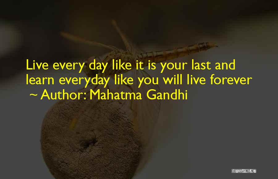 Mahatma Gandhi Quotes: Live Every Day Like It Is Your Last And Learn Everyday Like You Will Live Forever