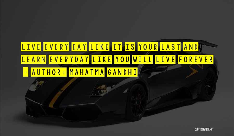 Mahatma Gandhi Quotes: Live Every Day Like It Is Your Last And Learn Everyday Like You Will Live Forever