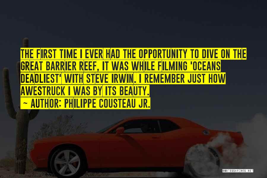 Philippe Cousteau Jr. Quotes: The First Time I Ever Had The Opportunity To Dive On The Great Barrier Reef, It Was While Filming 'oceans
