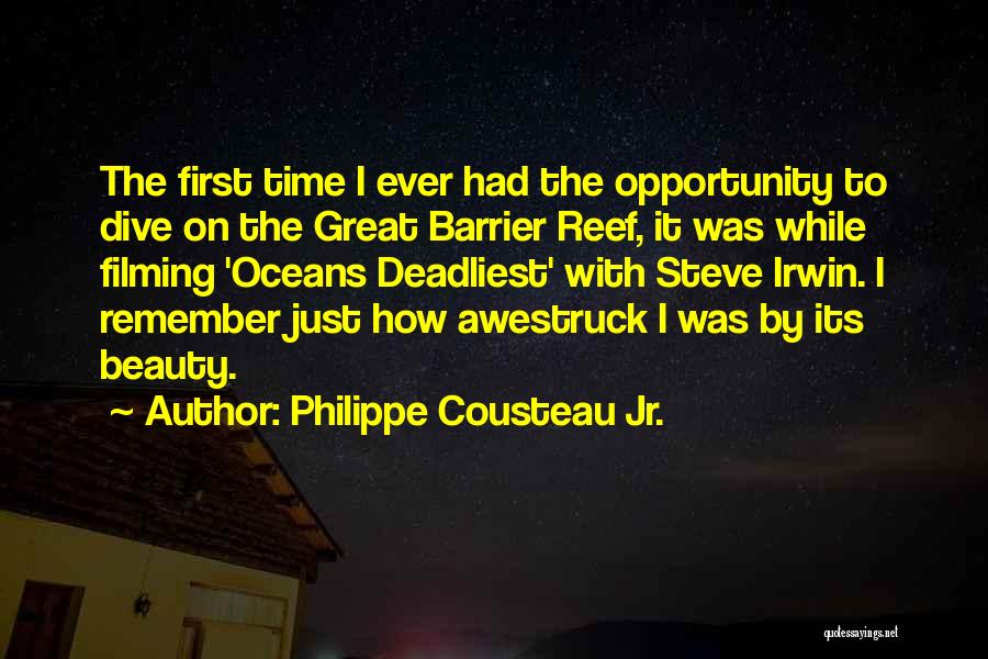 Philippe Cousteau Jr. Quotes: The First Time I Ever Had The Opportunity To Dive On The Great Barrier Reef, It Was While Filming 'oceans