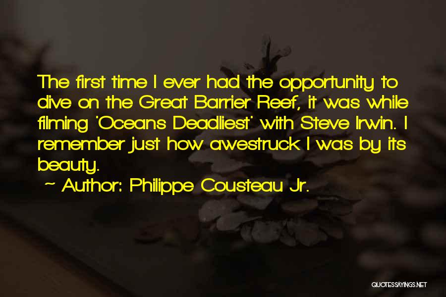 Philippe Cousteau Jr. Quotes: The First Time I Ever Had The Opportunity To Dive On The Great Barrier Reef, It Was While Filming 'oceans