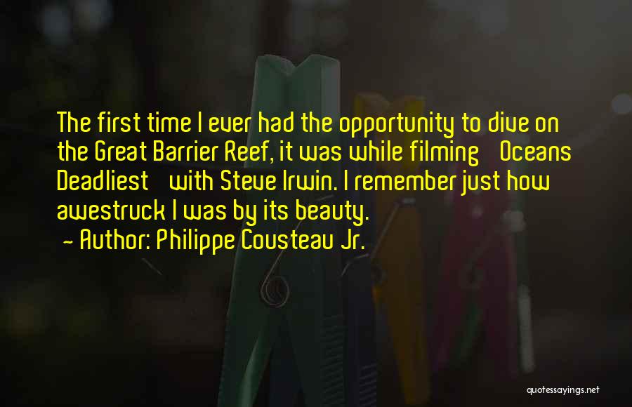 Philippe Cousteau Jr. Quotes: The First Time I Ever Had The Opportunity To Dive On The Great Barrier Reef, It Was While Filming 'oceans