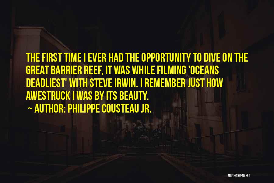 Philippe Cousteau Jr. Quotes: The First Time I Ever Had The Opportunity To Dive On The Great Barrier Reef, It Was While Filming 'oceans