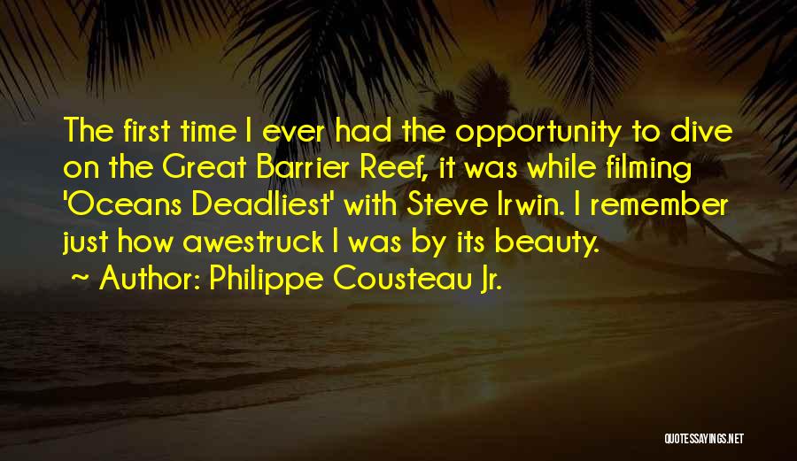 Philippe Cousteau Jr. Quotes: The First Time I Ever Had The Opportunity To Dive On The Great Barrier Reef, It Was While Filming 'oceans