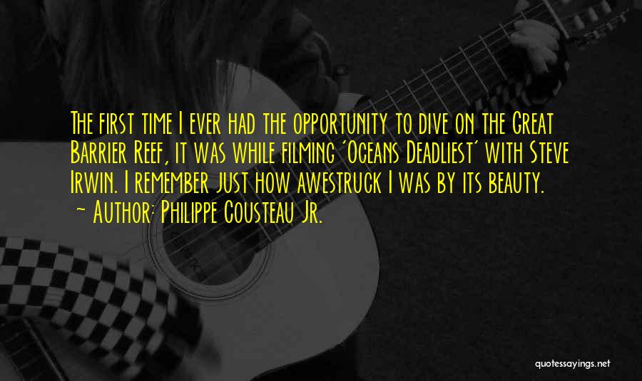 Philippe Cousteau Jr. Quotes: The First Time I Ever Had The Opportunity To Dive On The Great Barrier Reef, It Was While Filming 'oceans
