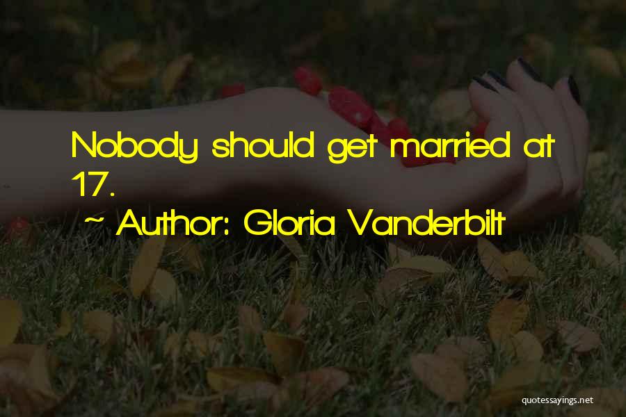 Gloria Vanderbilt Quotes: Nobody Should Get Married At 17.