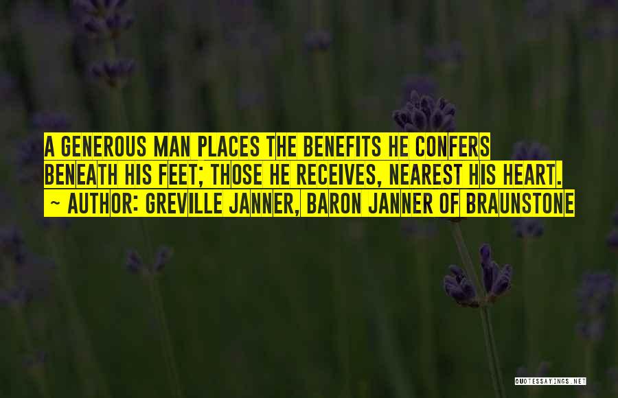 Greville Janner, Baron Janner Of Braunstone Quotes: A Generous Man Places The Benefits He Confers Beneath His Feet; Those He Receives, Nearest His Heart.