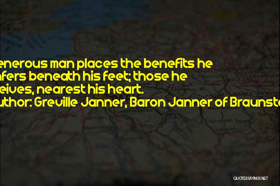 Greville Janner, Baron Janner Of Braunstone Quotes: A Generous Man Places The Benefits He Confers Beneath His Feet; Those He Receives, Nearest His Heart.