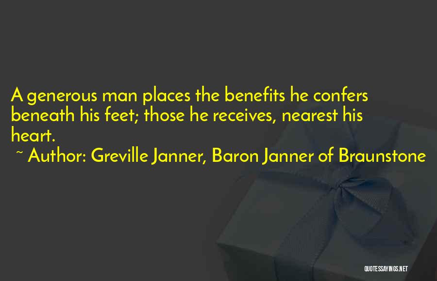 Greville Janner, Baron Janner Of Braunstone Quotes: A Generous Man Places The Benefits He Confers Beneath His Feet; Those He Receives, Nearest His Heart.