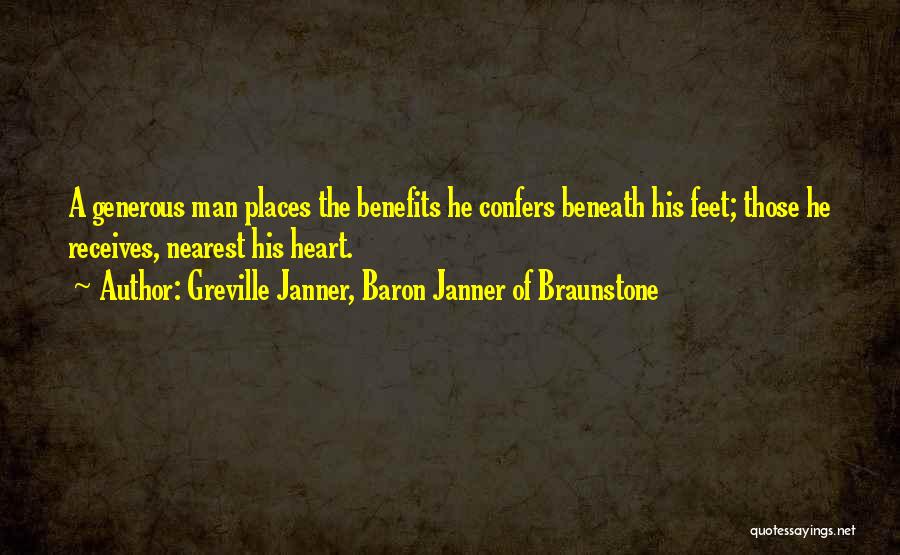 Greville Janner, Baron Janner Of Braunstone Quotes: A Generous Man Places The Benefits He Confers Beneath His Feet; Those He Receives, Nearest His Heart.