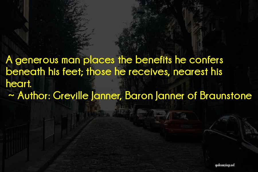 Greville Janner, Baron Janner Of Braunstone Quotes: A Generous Man Places The Benefits He Confers Beneath His Feet; Those He Receives, Nearest His Heart.