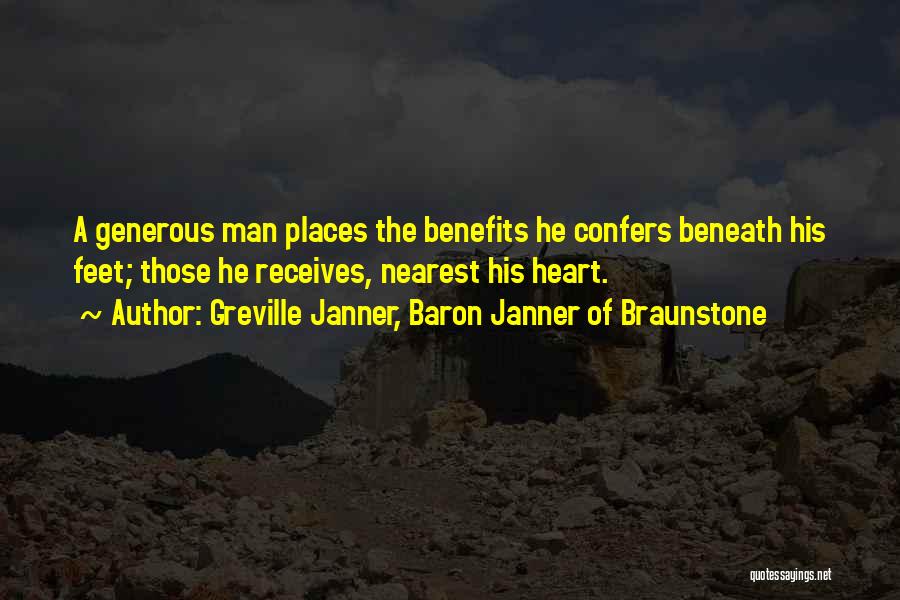 Greville Janner, Baron Janner Of Braunstone Quotes: A Generous Man Places The Benefits He Confers Beneath His Feet; Those He Receives, Nearest His Heart.