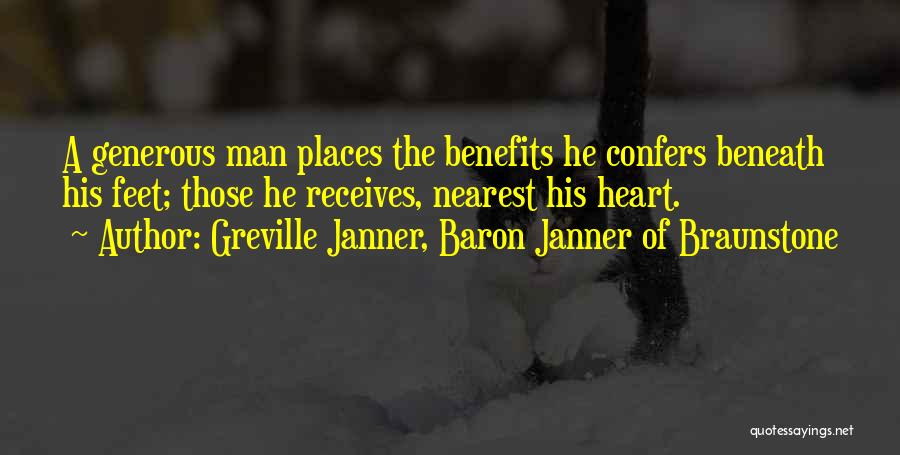 Greville Janner, Baron Janner Of Braunstone Quotes: A Generous Man Places The Benefits He Confers Beneath His Feet; Those He Receives, Nearest His Heart.