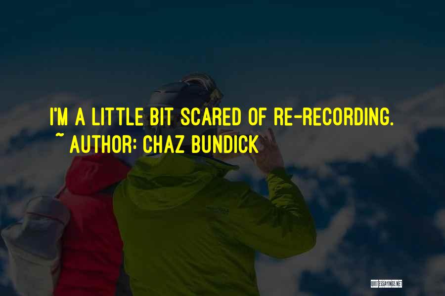 Chaz Bundick Quotes: I'm A Little Bit Scared Of Re-recording.