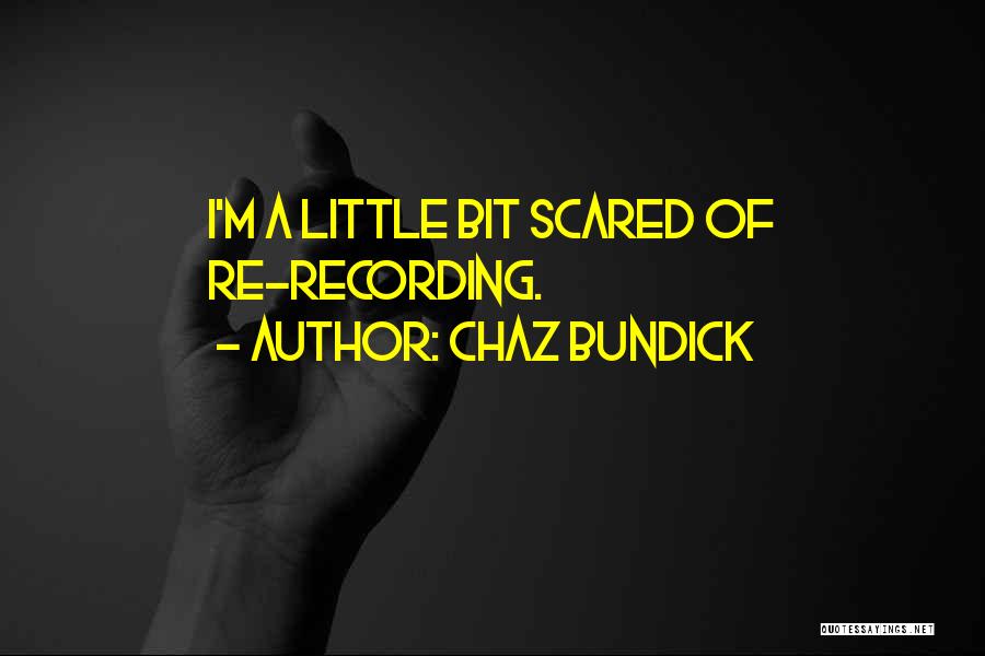 Chaz Bundick Quotes: I'm A Little Bit Scared Of Re-recording.