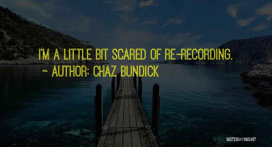 Chaz Bundick Quotes: I'm A Little Bit Scared Of Re-recording.
