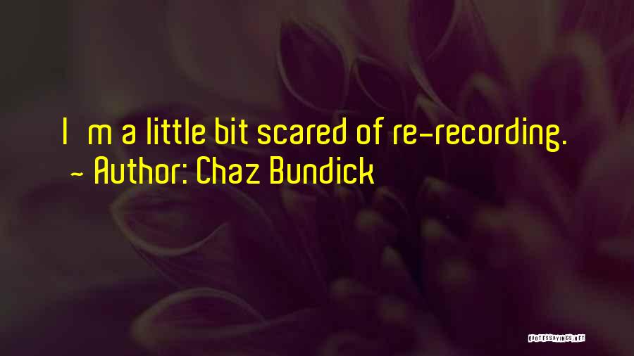 Chaz Bundick Quotes: I'm A Little Bit Scared Of Re-recording.