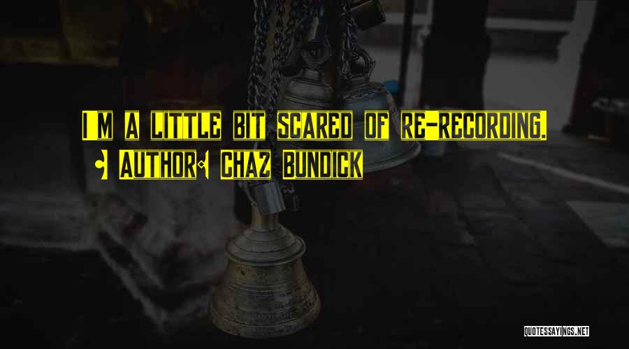 Chaz Bundick Quotes: I'm A Little Bit Scared Of Re-recording.