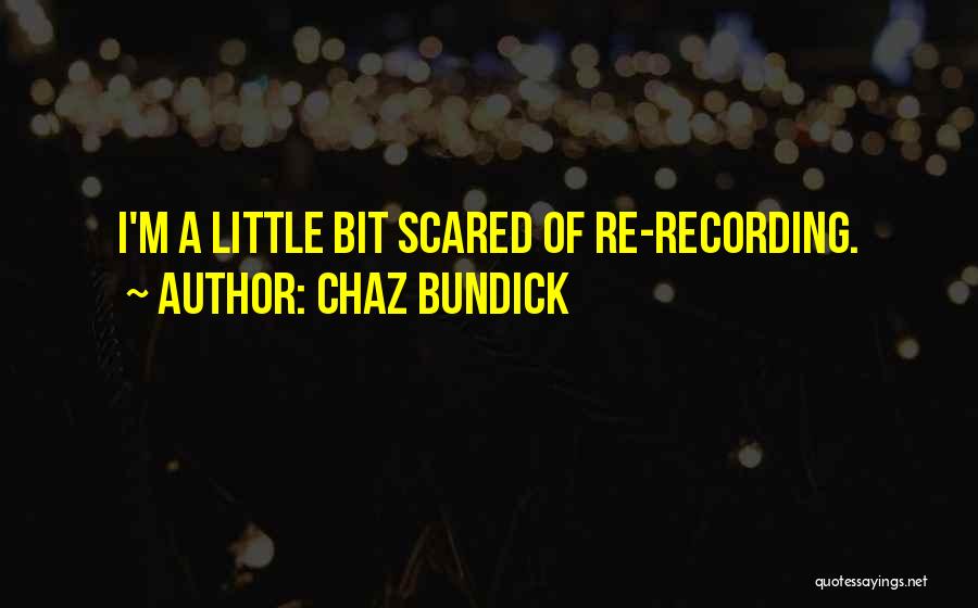 Chaz Bundick Quotes: I'm A Little Bit Scared Of Re-recording.