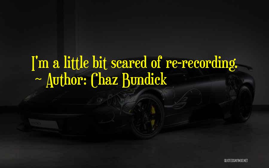 Chaz Bundick Quotes: I'm A Little Bit Scared Of Re-recording.