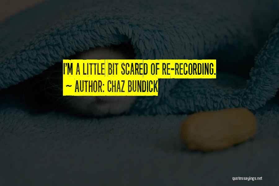 Chaz Bundick Quotes: I'm A Little Bit Scared Of Re-recording.