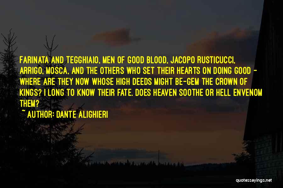 Dante Alighieri Quotes: Farinata And Tegghiaio, Men Of Good Blood, Jacopo Rusticucci, Arrigo, Mosca, And The Others Who Set Their Hearts On Doing