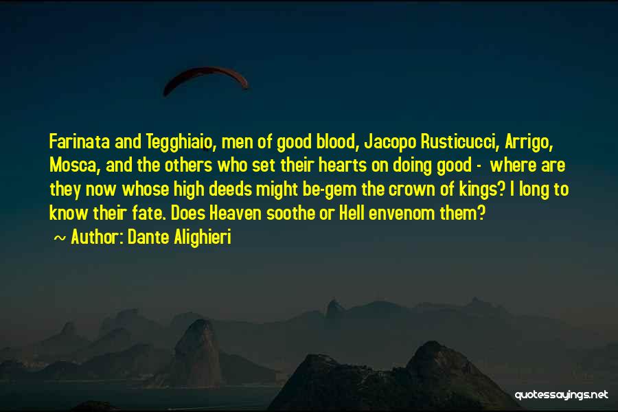 Dante Alighieri Quotes: Farinata And Tegghiaio, Men Of Good Blood, Jacopo Rusticucci, Arrigo, Mosca, And The Others Who Set Their Hearts On Doing