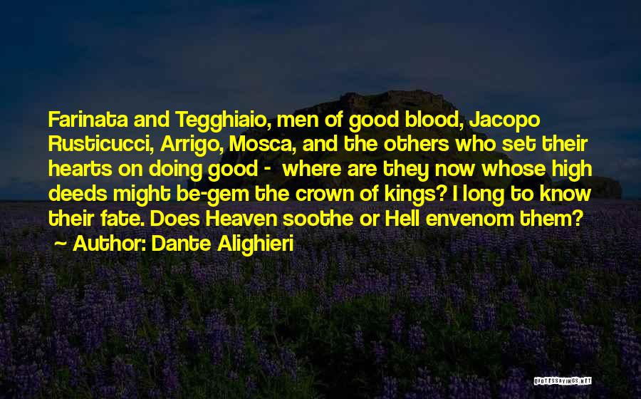 Dante Alighieri Quotes: Farinata And Tegghiaio, Men Of Good Blood, Jacopo Rusticucci, Arrigo, Mosca, And The Others Who Set Their Hearts On Doing