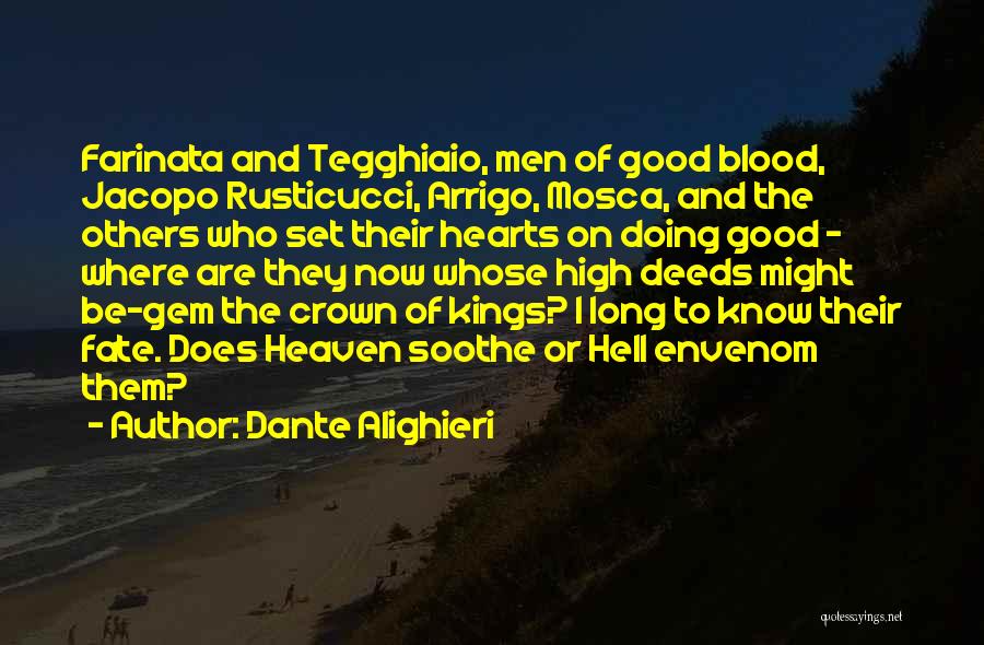Dante Alighieri Quotes: Farinata And Tegghiaio, Men Of Good Blood, Jacopo Rusticucci, Arrigo, Mosca, And The Others Who Set Their Hearts On Doing