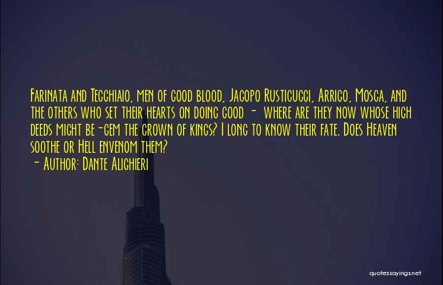 Dante Alighieri Quotes: Farinata And Tegghiaio, Men Of Good Blood, Jacopo Rusticucci, Arrigo, Mosca, And The Others Who Set Their Hearts On Doing