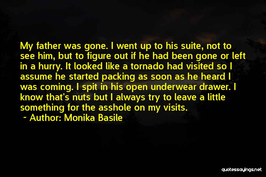 Monika Basile Quotes: My Father Was Gone. I Went Up To His Suite, Not To See Him, But To Figure Out If He