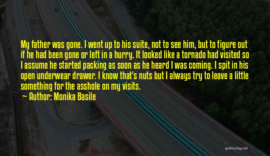 Monika Basile Quotes: My Father Was Gone. I Went Up To His Suite, Not To See Him, But To Figure Out If He