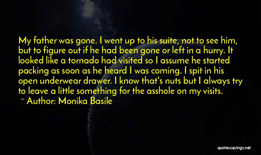 Monika Basile Quotes: My Father Was Gone. I Went Up To His Suite, Not To See Him, But To Figure Out If He