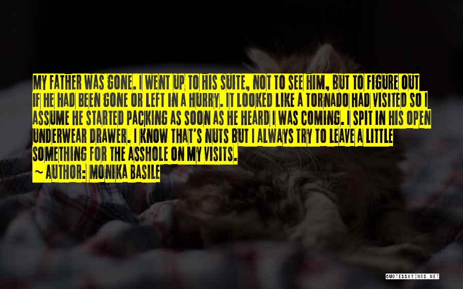 Monika Basile Quotes: My Father Was Gone. I Went Up To His Suite, Not To See Him, But To Figure Out If He