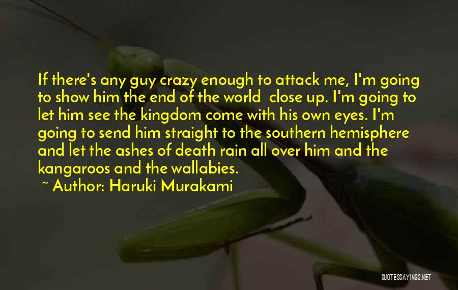 Haruki Murakami Quotes: If There's Any Guy Crazy Enough To Attack Me, I'm Going To Show Him The End Of The World Close
