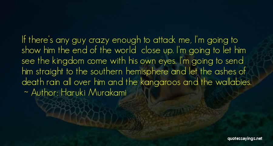 Haruki Murakami Quotes: If There's Any Guy Crazy Enough To Attack Me, I'm Going To Show Him The End Of The World Close