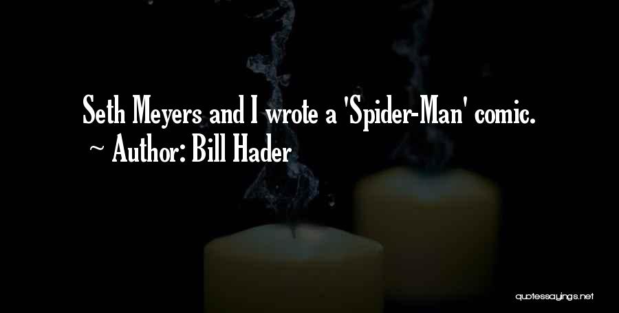 Bill Hader Quotes: Seth Meyers And I Wrote A 'spider-man' Comic.