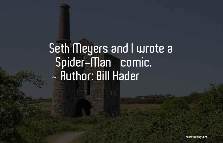 Bill Hader Quotes: Seth Meyers And I Wrote A 'spider-man' Comic.