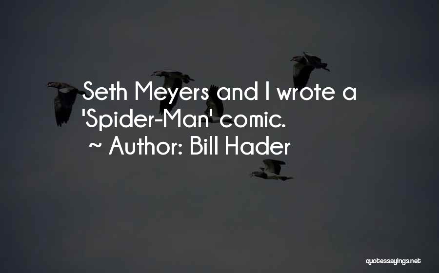 Bill Hader Quotes: Seth Meyers And I Wrote A 'spider-man' Comic.