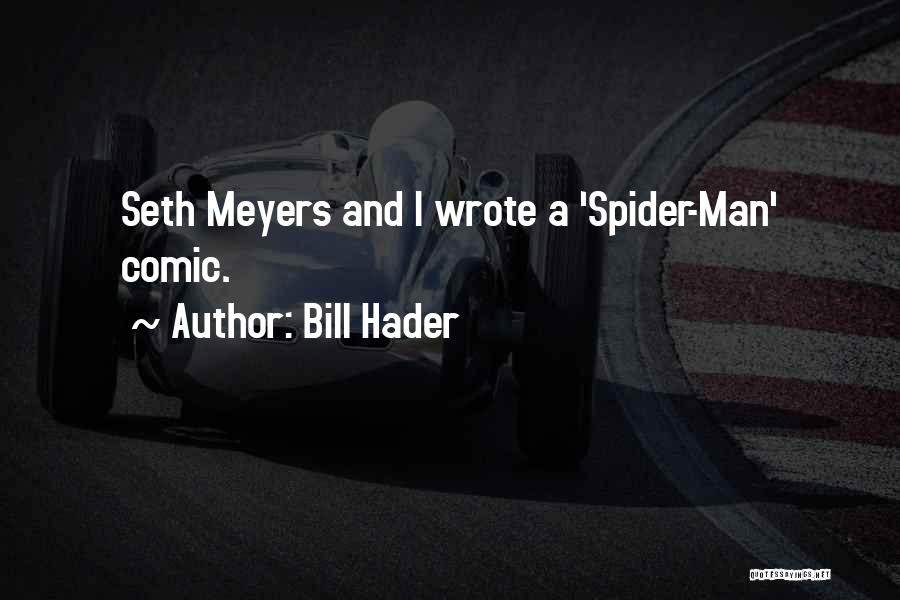 Bill Hader Quotes: Seth Meyers And I Wrote A 'spider-man' Comic.
