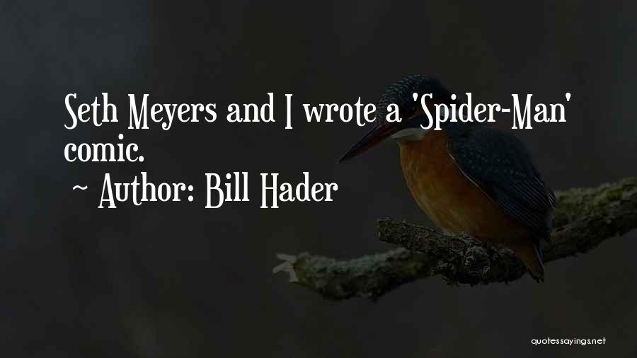 Bill Hader Quotes: Seth Meyers And I Wrote A 'spider-man' Comic.