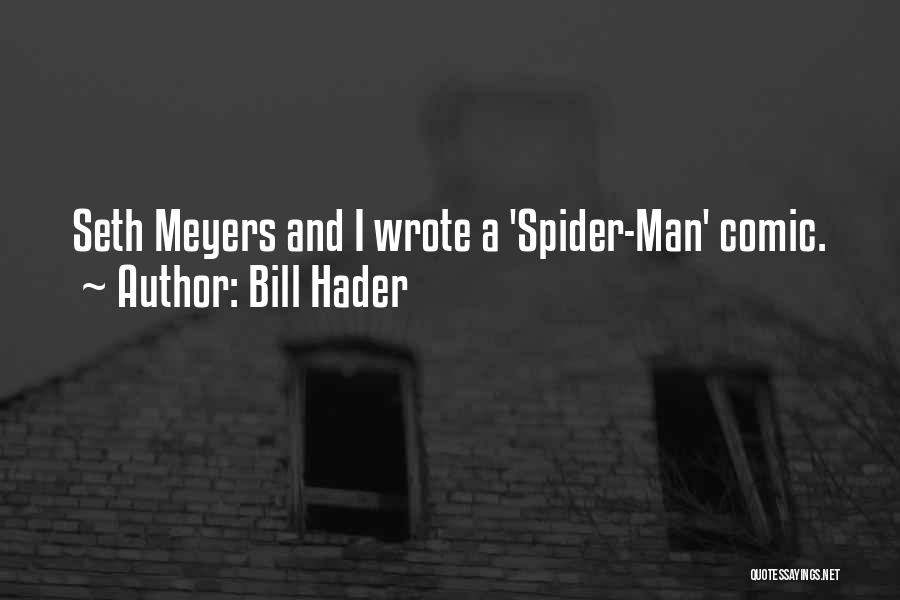 Bill Hader Quotes: Seth Meyers And I Wrote A 'spider-man' Comic.